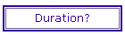 Duration?